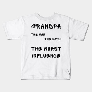 Grandpa the man the myth the worst influence Kids T-Shirt